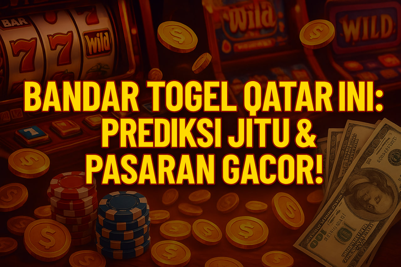 Bandar Togel Qatar Hari Ini: Prediksi Jitu & Pasaran Gacor!